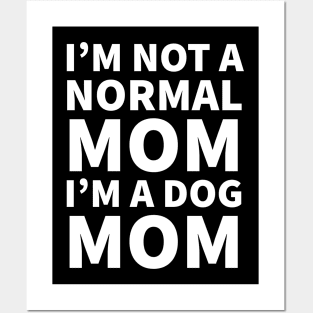 I'm not a normal mom I'm a dog mom Posters and Art